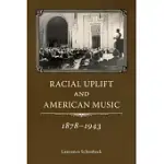 RACIAL UPLIFT AND AMERICAN MUSIC, 1878-1943