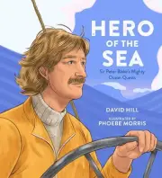 Hero of the Sea: Sir Peter Blake's Mighty Ocean Quests by David Hill (English) H