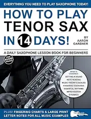 How to Play Tenor Sax in 14 Days: A Daily Saxophone Lesson Book for Beginners