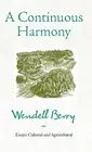 A Continuous Harmony: Essays Cultural and Agricultural by Wendell Berry (English