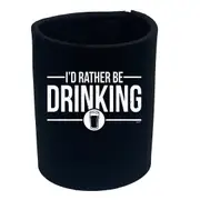 Alcohol Id Rather Be Drinking - Funny Novelty Stubby Holder
