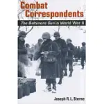 COMBAT CORRESPONDENTS: THE BALTIMORE SUN IN WORLD WAR II