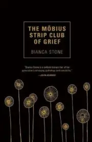 The Mobius Strip Club of Grief by Stone, Bianca [Paperback]