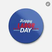 Happy Labor Day | 4'' X 4'' Round Decorative Magnet