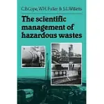 THE SCIENTIFIC MANAGEMENT OF HAZARDOUS WASTES