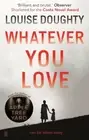 Whatever You Love, Paperback by Doughty, Louise, Brand New, Free P&P in the UK