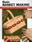 Basic Basket Making: All the Skills and Tools You Need to Get Started by Linda F