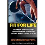 FIT FOR LIFE: UNLOCK YOUR POTENTIAL THROUGH POWERFUL WORKOUTS: 12-WEEK PUSH-PULL-LEGS WORKOUT PROGRAM INCLUDED
