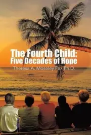 The Fourth Child: Five Decades of Hope by Theresa A. Moseley Fax Ph D. (English)