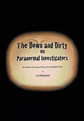 The Down and Dirty on Paranormal Investigators