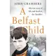A Belfast Child: My True Story of Life and Death in the Troubles