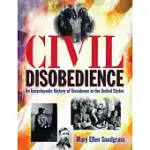 CIVIL DISOBEDIENCE: AN ENCYCLOPEDIC HISTORY OF DISSIDENCE IN THE UNITED STATES: AN ENCYCLOPEDIC HISTORY OF DISSIDENCE IN THE UNITED STATES