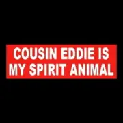 COUSIN EDDIE IS MY SPIRIT ANIMAL Christmas Vacation STICKER Clark Griswold funny