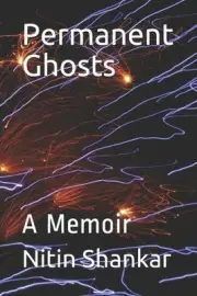 Permanent Ghosts: A Memoir by Nitin Shankar Paperback Book