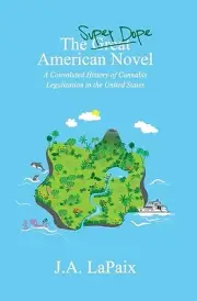 The Super Dope American Novel: A Convoluted History of Cannabis Legalization ...