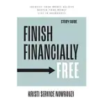 FINISH FINANCIALLY FREE - STUDY GUIDE: IDENTIFY YOUR MONEY BELIEFS MASTER YOUR MONEY LIVE IN ABUNDANCE