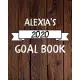 Alexia’’s 2020 Goal Book: 2020 New Year Planner Goal Journal Gift for Alexia / Notebook / Diary / Unique Greeting Card Alternative