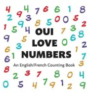 Oui Love Numbers: An English/French Bilingual Counting Book [French] [Hardback]