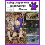 GOING DEEPER WITH JASON GEORGE - MOOSE