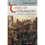 CITIES OF STRANGERS: MAKING LIVES IN MEDIEVAL EUROPE