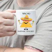 Nacho Average Teacher Male Teacher Mug Gift For Teacher Male Teacher Gift