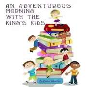 An Adventurous Morning with the King's Kids by Beatrice Wilson-King (English) Pa