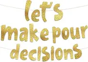 Lets Make Pour Decisions Gold Glitter Banner - Hen Party and Stag Party Decorations - 18th, 20th, 25th, 30th, 40th Birthday – Mexican Summer Themed Beach and Pool Party Decoration, Favors & Supplies