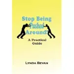 STOP BEING PUSHED AROUND!: A PRACTICAL GUIDE