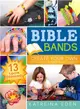 Bible Bands ― Create Your Own Faith-Based Rubber Band Jewelry, 13 Loom Designs!