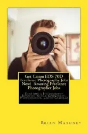 Get Canon EOS 70d Freelance Photography Jobs Now! Amazing Freelance