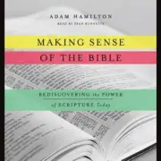 Making Sense of the Bible : Rediscovering the Power of Scripture Today by Adam J