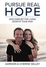Pursue Real Hope: Discover Better Living despite Your Pain by Gordon Selley (Eng