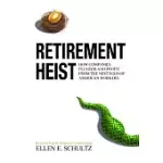 RETIREMENT HEIST: HOW COMPANIES PLUNDER AND PROFIT FROM THE NEST EGGS OF AMERICAN WORKERS