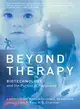Beyond Therapy ─ Biotechnology and the Pursuit of Happiness a Report by the President's Council on Bioethics