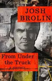 From Under the Truck: A Memoir by Josh Brolin [Paperback]