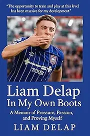 Liam Delap: In My Own Boots: A Memoir of Pressure, Passion, and Proving Myself