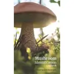 MUSHROOM IDENTIFICATION LOGBOOK: A GUIDED RECORD BOOK FOR THE WILD MUSHROOM HUNTER