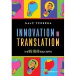 INNOVATION IN TRANSLATION: HOW BIG IDEAS REALLY HAPPEN