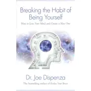 Breaking the Habit of Being Yourself by Dr. Joe Dispenza - Book