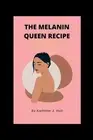 The melanin queen recipe: A perfect guide in maintaining good skincare routine b
