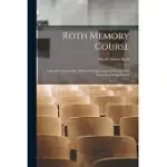 ROTH MEMORY COURSE: A SIMPLE AND SCIENTIFIC METHOD OF IMPROVING THE MEMORY AND INCREASING MENTAL POWER