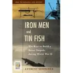 IRON MEN AND TIN FISH: THE RACE TO BUILD A BETTER TORPEDO DURING WORLD WAR II