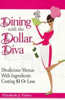 Dining with the Dollar Diva: Divalicious Recipies with Ingredients Costing a Dol