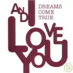 DREAMS COME TURE / ANDILOVE YOU