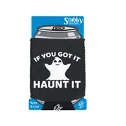 If Youve Got It Haunt It - Funny Novelty Stubby Holder With Base