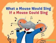 What a Mouse Would Sing if a Mouse Could Sing by Jody Cottle