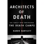 ARCHITECTS OF DEATH: THE FAMILY WHO ENGINEERED THE DEATH CAMPS