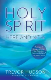 Holy Spirit Here and Now by Trevor Hudson [Paperback]
