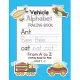 Vehicle Alphabet Tracing Book From A to Z Activity Book for Kids Ages 2-5: Preschool Practice Handwriting Workbook: Pre K, Kindergarten and Kids Readi