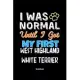 I Was Normal Until I Got My First West Highland White Terrier Notebook - West Highland White Terrier Dog Lover and Pet Owner: Lined Notebook / Journal